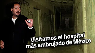 Visitamos el hospital más embrujado de México