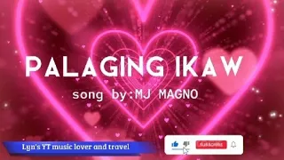 PALAGING IKAW//by:MJ Magno//(with lyrics)@lynmusicloverandtravel7364