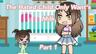 The Hated Child Only Want’s Milk Part 1 | Gacha Life