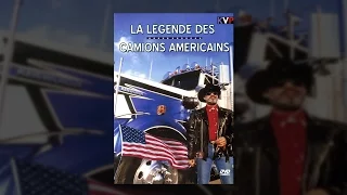 La Légende des Camions Américains - Documentaire en français