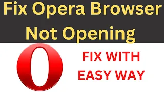 How to Fix Opera Not Opening Not Working on Laptop | Opera Browser Not Responding Problem on Windows