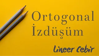 Lineer Cebir ❖ Ortogonal İzdüşüm ❖