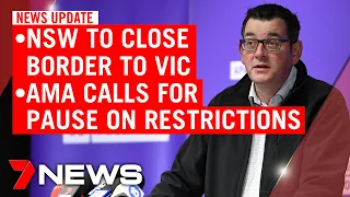 7NEWS Update: Monday July 6: NSW-VIC border to close; calls to pause easing restrictions | 7NEWS