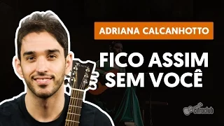 Fico Assim Sem Você - Adriana Calcanhotto (aula de violão completa)