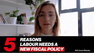 Grace Blakeley: Five Reasons Labour Needs A New Fiscal Policy