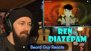 Beard Guy Reacts... Ren - Diazepam