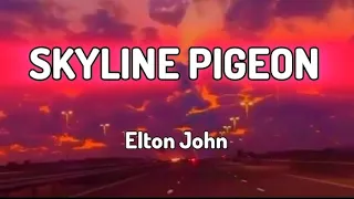 Elton John - SKYLINE PIGEON - (lyrics)