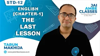 STD-12 ENGLISH CHAPTER-1 [THE LAST LESSON] - By, Tarun Makhija [Jai Ambe Classes]