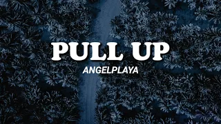 ANGELPLAYA - PULL UP || Lirik