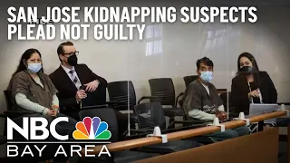 Suspects in San Jose Kidnapping Plead Not Guilty