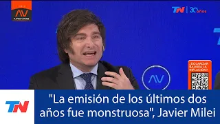 Javier Milei: "La emisión de los últimos dos años fue monstruosa"