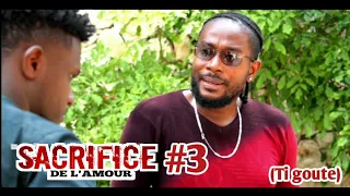 SACRIFICE DE L'AMOUR EPISODE #3 ( TI GOUTE)