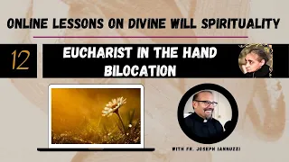 EP: 12 Online Lessons Divine Will with Fr. Iannuzzi- Eucharist in Hand & Bilocation