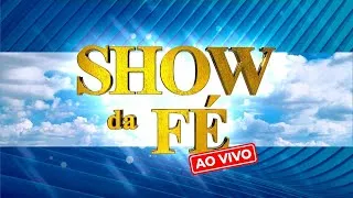 Show da Fé, AO VIVO - Domingo, 11h (20/09/2020)