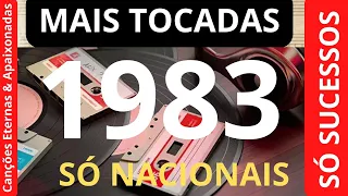 MÚSICAS NACIONAIS MAIS TOCADAS NO ANO DE 1983 - SÓ AS MELHORES