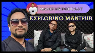 Manipuri Podcast : Episode 14 With Exploring Manipur