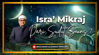 "Isra’ Mikraj Dari Sudut Sains?" - Ustaz Dato' Badli Shah Alauddin