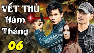 VẾT THÙ NĂM THÁNG - TẬP 06 | Phim Bộ Việt Nam Mới Nhất 2023 | Phim Tâm Lý Xã Hội Việt Nam Mới Nhất