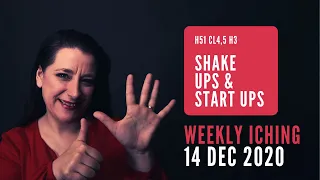 Shake Ups & Start Ups // Weekly I Ching 14-20 Dec 2020 // Hexagram 51 & 3