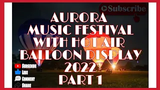 AURORA MUSIC FESTIVAL WITH HOT AIR BALLOON DISPLAY 2022| Part 1 |  @mariavictoriavlogs8050