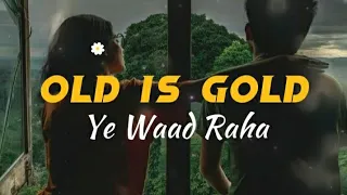 Ye Waad Raha || Old Is Gold || Lofi  Song || slowed & Reverb