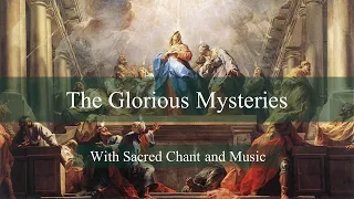 Glorious Mysteries with Sacred Music & Chant