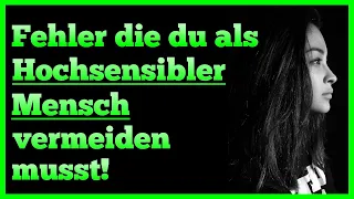 3 Fehler, die du als Hochsensibler Mensch niemals machen darfst!