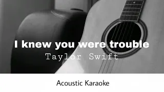 Taylor Swift - I Knew You Were Trouble (Acoustic Karaoke)