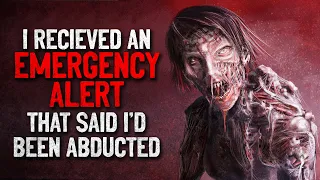 "I received an emergency alert that said I'd been abducted" Creepypasta