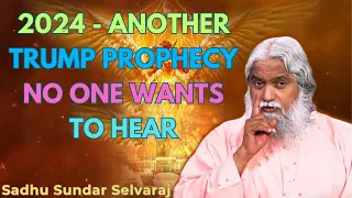 2024 - Another Trump Prophecy No One Wants to Hear - Sadhu Sundar Selvaraj