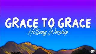 Grace To Grace - Hillsong Worship (Lyrics)