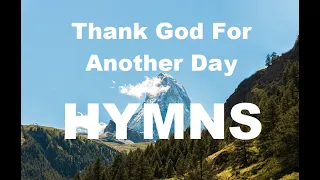 24/7 HYMNS: Thank God For Another Day Hymns - soft piano hymns + loop