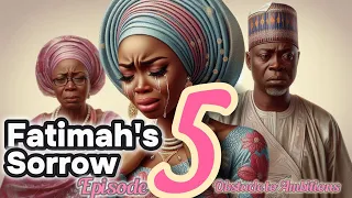 Fatimah's Sorrow Epi 5: Obstacles to Ambitions #nigerianfolktales #africanstories#stories #folktale
