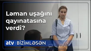 Ləmanın qızı: Dünya dağılar anamla getmərəm - Bizimləsən