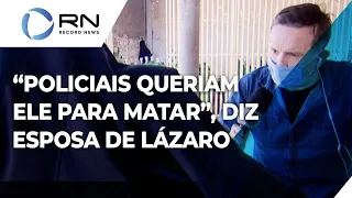 Esposa de Lázaro fala pela primeira vez sobre morte do marido