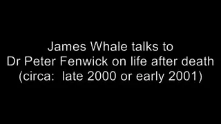 James Whale - Dr Peter Fenwick (2000 or 2001) The Proof of Life After Death