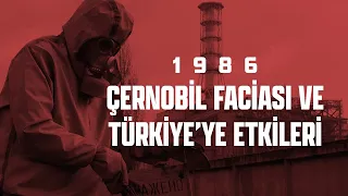 1986 ÇERNOBİL FACİASI VE TÜRKİYE'YE ETKİLERİ