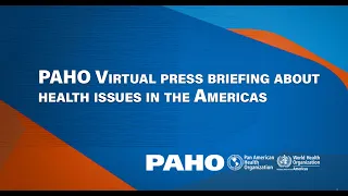 Virtual press briefing: Vaccination and other health issues in the Americas