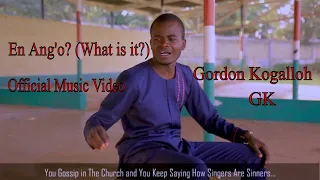 Gordon Kogalloh GK - En Ang'o? (What is it?) (Official Music Video)