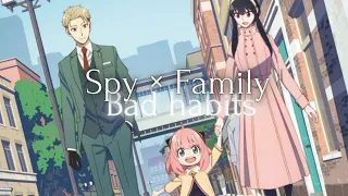 Spy × Family | Bad habits - Ed Sheeran 「 AMV 」