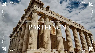 Exploring the History and Significance of the Parthenon