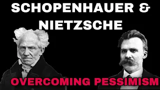 Schopenhauer & Nietzsche: Overcoming Pessimism