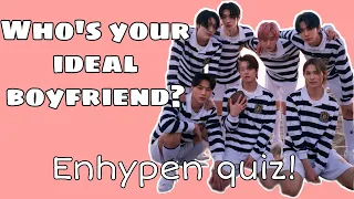 ENHYPEN QUIZ | Who is your ideal boyfriend?