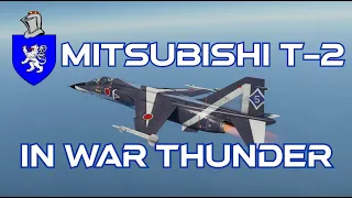 Mitsubishi T-2 In War Thunder : A Basic Review