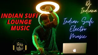 DJ Indiana- Indian Sufi Lounge Music 2022| Indian Sufi electro Music| Indian Underground House DJSet