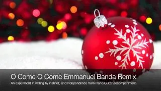 O Come O Come Emmanuel (Banda Remix Experiement)