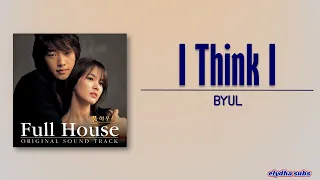 BYUL(별)- I Think I [Full House OST] [Rom|Eng Lyric]
