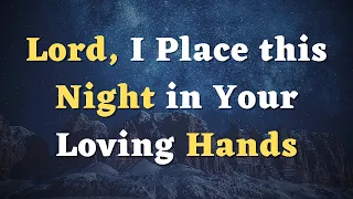 A Night Prayer Before Going to Bed - Lord, I Place this Night in Your Hands - An Evening Prayer