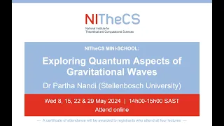 2024-05 - Mini-school: 'Exploring Quantum Aspects of Gravitational Waves' by Dr Partha Nandi .. L3