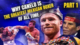 Why Canelo Alvarez Is The GREATEST Mexican Boxer Of All Time!